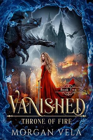 Vanished: Throne of Fire by Morgan Vela, Morgan Vela