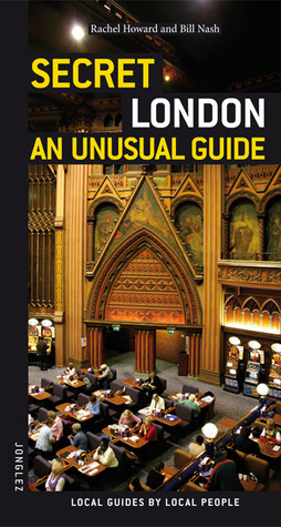 Secret London - an Unusual Guide by Bill Nash, Rachel Howard