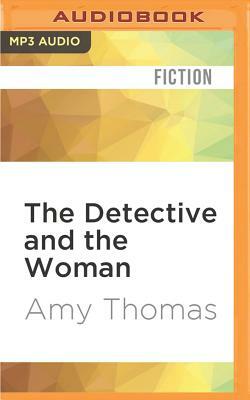 The Detective and the Woman: A Novel of Sherlock Holmes by Amy Thomas
