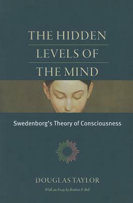 The Hidden Levels of the Mind: Swedenborg's Theory of Consciousness by Douglas Taylor