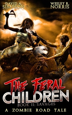 The Feral Children 2: Savages by David A. Simpson, Wesley R. Norris