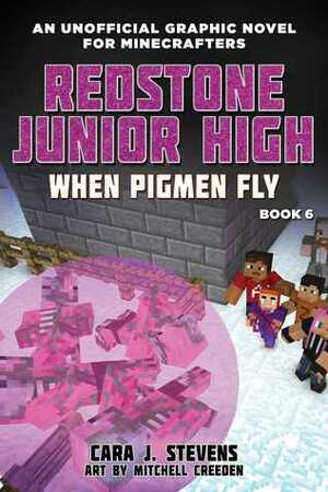 When Pigmen Fly: Redstone Junior High #6 by Cara J. Stevens, Mitchell Creeden