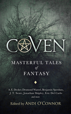 Coven: Masterful Tales of Fantasy by Gregory L. Norris, A.E. Decker, Benjamin Sperduto, Steve Coate, David Tallerman, Desmond Warzel, Chris Pisano, Andi O'Connor, J.T. Seate, Brian Koscienski, Jonathan Shipley, Shenoa Carroll-Bradd, D. Thomas Minton, Dale Carothers, Konstantine Paradias, David Steffen, Eric Del Carlo, Olivia Berrier, Darrel Duckworth