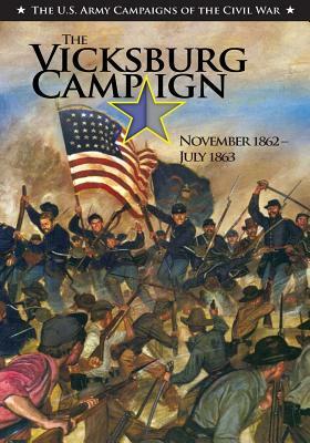 The Vicksburg Campaign November 1862-July 1863 by Center of Military History United States