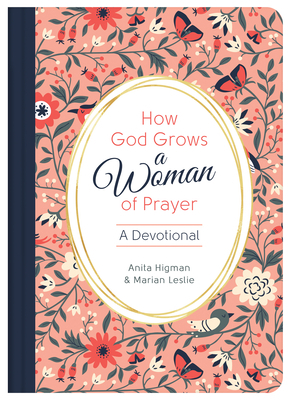 How God Grows a Woman of Prayer: A Devotional by Anita Higman, Marian Leslie