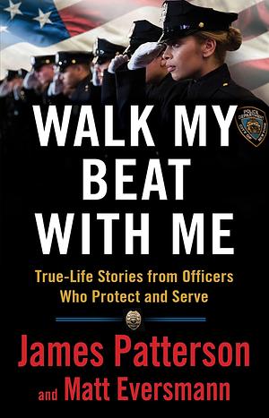 Walk the Blue Line: No right, no left—just cops telling their true stories to James Patterson. by Matt Eversmann, James Patterson, James Patterson
