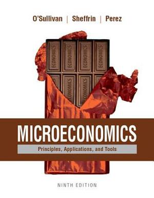 Microeconomics: Principles, Applications, and Tools Plus Mylab Economics with Pearson Etext (1-Semester Access) -- Access Card Package by Arthur O'Sullivan, Steven Sheffrin, Stephen Perez