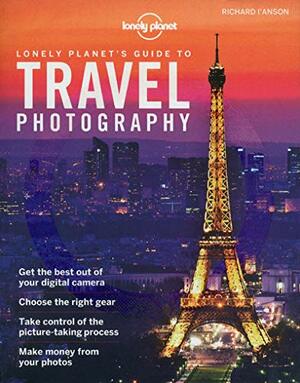 Lonely Planet's Guide to Travel Photography by Richard L'Anson, Lonely Planet
