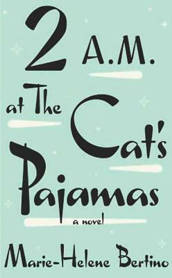 2 A.M. at the Cat's Pajamas by Marie-Helene Bertino
