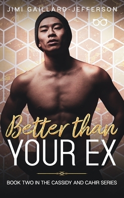 Better than Your Ex: Cassidy and Cahir 2 by Jimi Gaillard-Jefferson