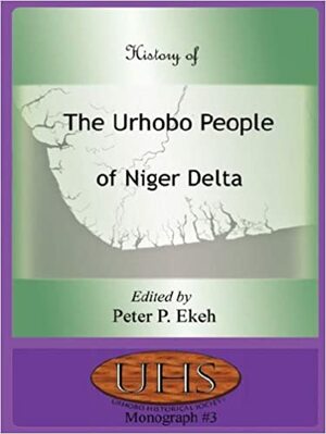 History of the Urhobo People of Niger Delta by Peter P. Ekeh