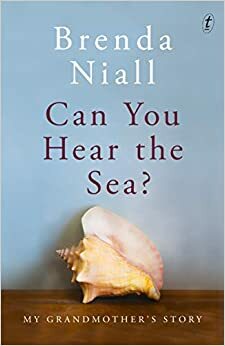 Can You Hear the Sea?: My Grandmother's Story by Brenda Niall