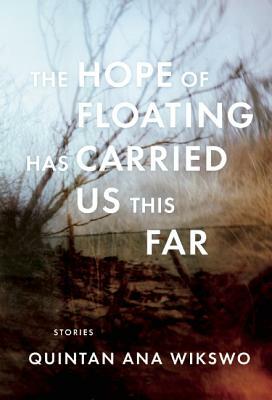 The Hope of Floating Has Carried Us This Far by Quintan Ana Wikswo