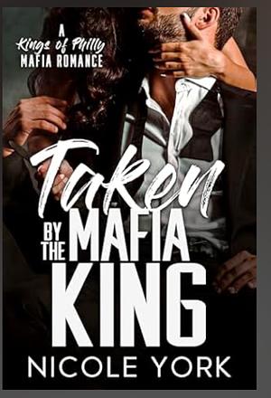 Taken by the Mafia King by Nicole York