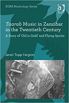 Taarab Music in Zanzibar in the Twentieth Century by Janet Topp Fargion