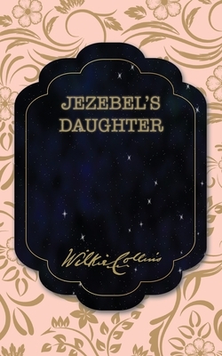 Jezebel's Daughter by Wilkie Collins