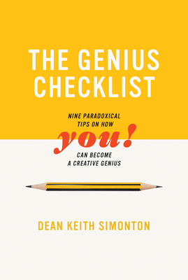 The Genius Checklist: Nine Paradoxical Tips on How You Can Become a Creative Genius by Dean Keith Simonton