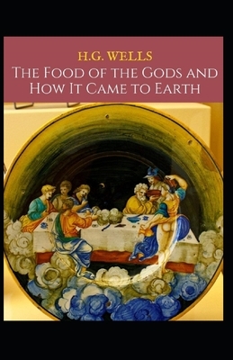 The Food of the Gods and How It Came to Earth Annotated by H.G. Wells