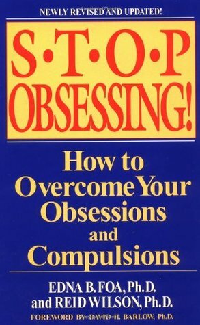 Stop Obsessing!: How to Overcome Your Obsessions and Compulsions by R. Reid Wilson, Edna B. Foa