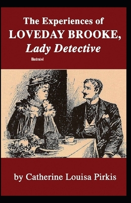 The Experiences of Loveday Brooke, Lady Detective Illustrated by Catherine Louisa Pirkis