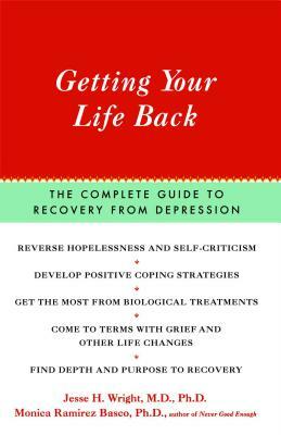 Getting Your Life Back: The Complete Guide to Recovery from Depression by Monica Ramirez Basco, Jesse Wright