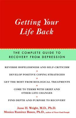 Getting Your Life Back: The Complete Guide to Recovery from Depression by Jesse Wright, Monica Ramirez Basco