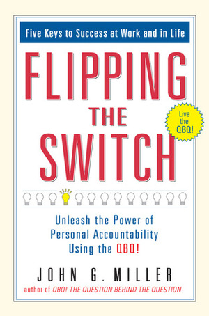 Flipping the Switch...: Unleash the Power of Personal Accountability Using the Qbq! by David L. Levin, John G. Miller