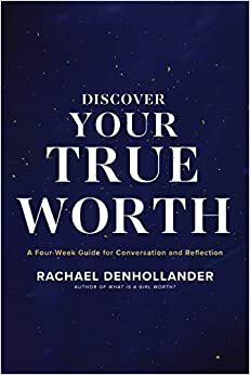 Discover Your True Worth: A Four-Week Guide for Conversation and Reflection by Rachael Denhollander