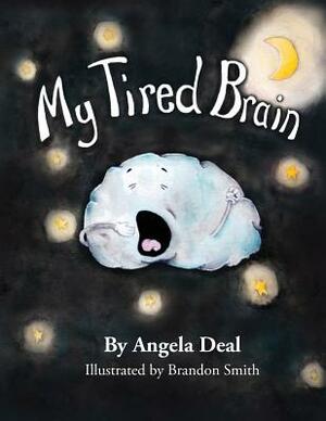 My Tired Brain: A Child's Journey to Understanding Sleep Apnea by Angela Deal