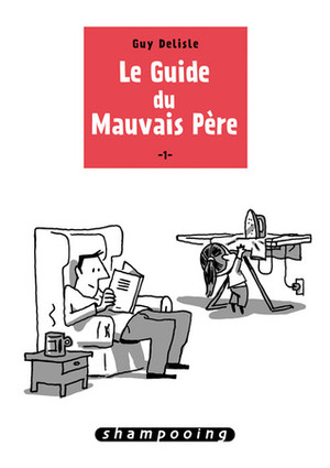 Le guide du mauvais père by Guy Delisle