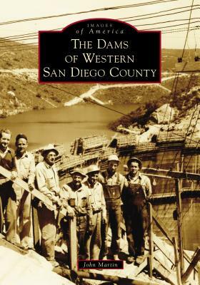 The Dams of Western San Diego County by John Martin