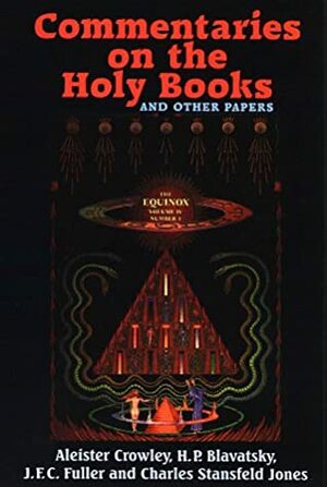 Commentaries on the Holy Books and Other Papers by J.F.C. Fuller, Helena Petrovna Blavatsky, Aleister Crowley