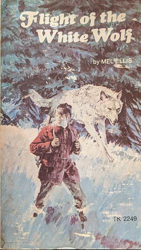 Flight of the White Wolf by Mel Ellis