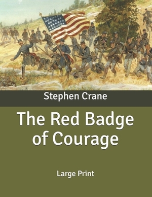 The Red Badge of Courage: Large Print by Stephen Crane