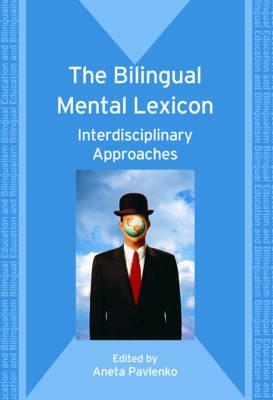 The Bilingual Mental Lexicon: Interdisciplinary Approaches by 
