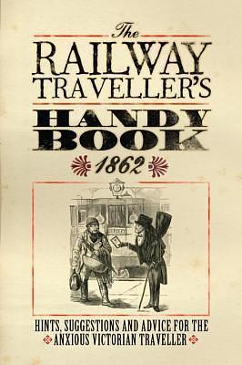 The Railway Traveller's Handy Book: Hints, Suggestions and Advice, before the journey, on the journey and after the journey by Osprey Publishing, Osprey Publishing