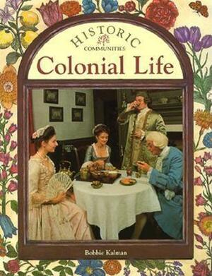 Colonial Life by Bobbie Kalman