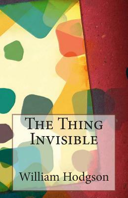 The Thing Invisible by William Hope Hodgson