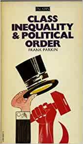 Class Inequality And Political Order by Frank Parkin