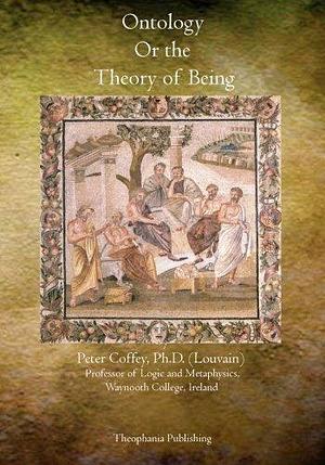 Ontology Or the Theory of Being by Peter Coffey, Peter Coffey