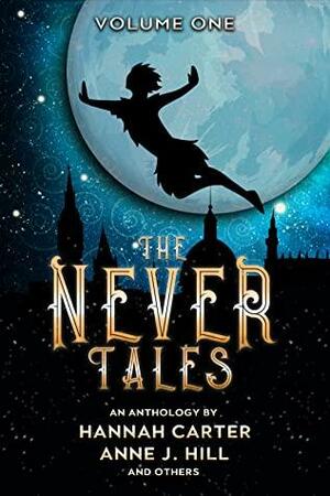 The Never Tales, Volume One by Tasha Kazanjian, Hannah Carter, Julia Skinner, Emily Barnett, Savanna Roberts, Rebekah Crilly, Beka Gremikova, Anne J. Hill, Kayla E. Green, Rachel Lawrence, Cassandra Hamm, AJ Skelly, Brittany Eden, Jade La Grange, Charissa Sylvia, Maseeha Seedat, Annie Kay