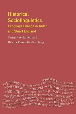 Historical Sociolinguistics by Helena Raumolin-Brunberg, Terttu Nevalainen