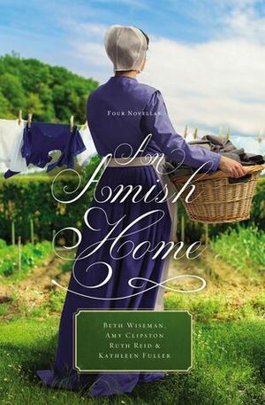 An Amish Home by Kathleen Fuller, Amy Clipston, Beth Wiseman, Ruth Reid