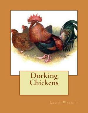 Dorking Chickens: From The Book of Poultry by Lewis Wright