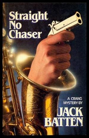 Straight No Chaser: A Crang Mystery by Jack Batten, Jack Batten