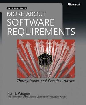 More about Software Requirements: Thorny Issues and Practical Advice by Karl Wiegers