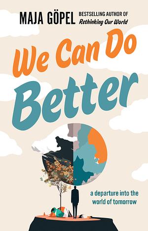 We Can Do Better: A Departure into the World of Tomorrow by Maja Göpel