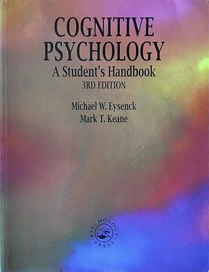 Cognitive Psychology: A Student's Handbook by Michael W. Eysenck, Mark T. Keane