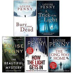 Bury Your Dead / A Trick Of The Light / The Beautiful Mystery / How The Light Gets In / The Long Way Home by Louise Penny, Louise Penny