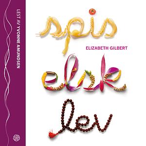 Spis Elsk Lev by Elizabeth Gilbert